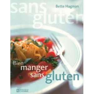 Bien manger sans gluten  Bette Hagman, Françoise Schetagne 