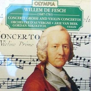 Willem De Fesch Concerti Grossi and Violin Concertos by Willem De 