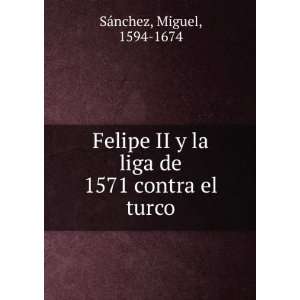 Felipe II y la liga de 1571 contra el turco Miguel, 1594 1674 SÃ 