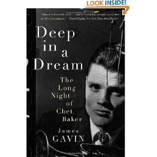 Deep in a Dream The Long Night of Chet Baker by James Gavin 