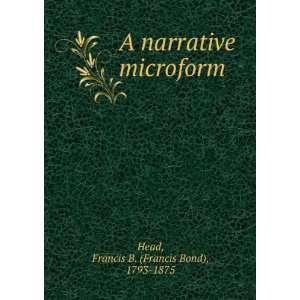   narrative microform Francis B. (Francis Bond), 1793 1875 Head Books
