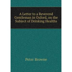   in Oxford, on the Subject of Drinking Healths Peter Browne Books