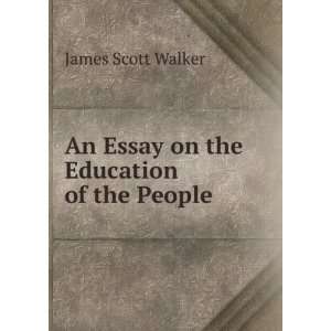    An Essay on the Education of the People James Scott Walker Books