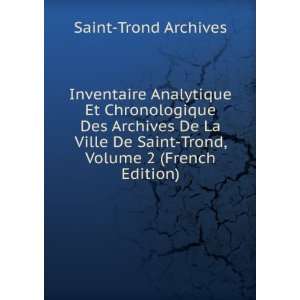   De Saint Trond, Volume 2 (French Edition) Saint Trond Archives Books