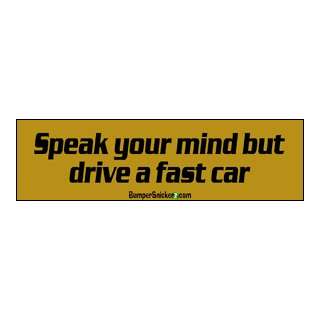 Speak your mind but drive a fast car   funny bumper stickers (Large 