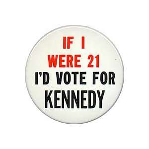  If I Were 21 Id Vote for Kennedy Pinback button promoting 