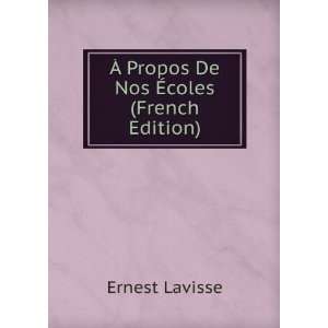  Ã? Propos De Nos Ã?coles (French Edition) Ernest 