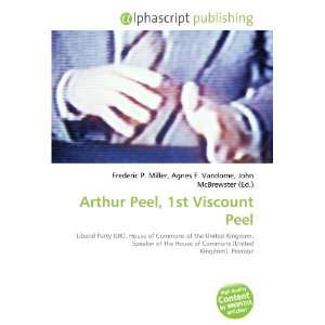  Arthur Peel, 1st Viscount Peel (9786133905795) Books