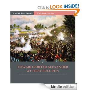 General Edward Porter Alexander at First Bull Run: Account of the 