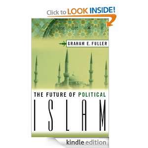 The Future of Political Islam Graham E. Fuller  Kindle 