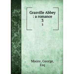  Grasville Abbey  a romance. 3 George, Esq Moore Books