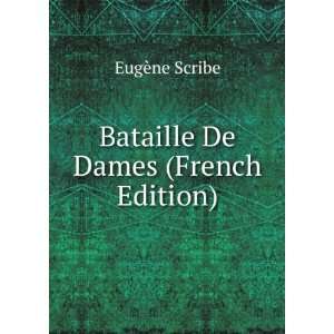 Bataille De Dames; Ou, Un Duel En Amour, ComÃ©die; (French Edition)