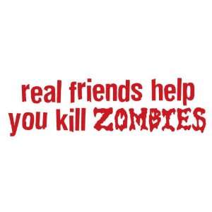  Real Friends Help You Kill Zombies   Funny Decal / Sticker 