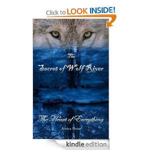 The Secret of Wolf River The Heart of Everything Jessica Musso 