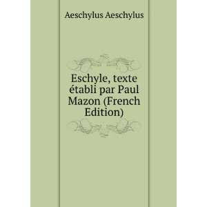   Ã©tabli par Paul Mazon (French Edition) Aeschylus Aeschylus Books