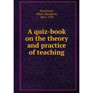 A quiz book on the theory and practice of teaching. Albert 
