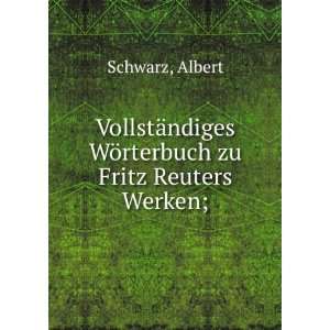   ndiges WÃ¶rterbuch zu Fritz Reuters Werken;: Albert Schwarz: Books