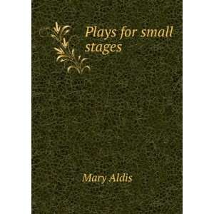  Plays for small stages Mary Aldis Books