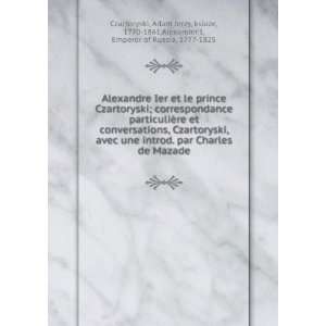   1770 1861,Alexander I, Emperor of Russia, 1777 1825 Czartoryski Books