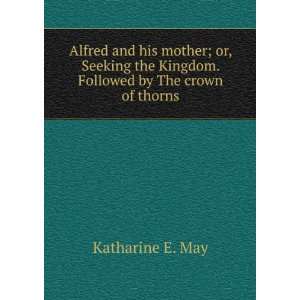   the Kingdom. Followed by The crown of thorns Katharine E. May Books