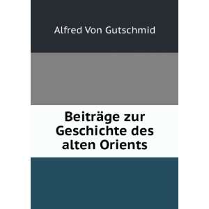   ¤ge zur Geschichte des alten Orients Alfred Von Gutschmid Books