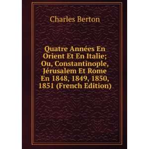   Rome En 1848, 1849, 1850, 1851 (French Edition) Charles Berton Books