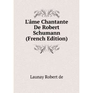   Chantante De Robert Schumann (French Edition) Launay Robert de Books