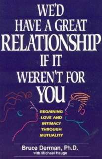   Wed Have a Great Relationship if It Werent for You 