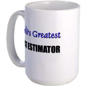  Worlds Greatest COST ESTIMATOR T143 Large Mug by CafePress 