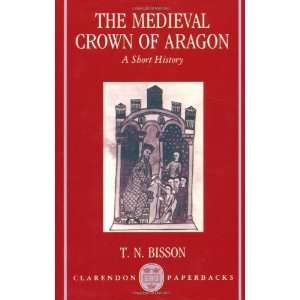  The Medieval Crown of Aragon A Short History (Clarendon 