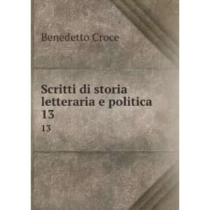  : Scritti di storia letteraria e politica. 13: Benedetto Croce: Books