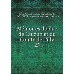  de Lauzun et du Comte de Tilly. 25 Armand Louis de Gontaut, duc de 