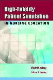 High Fidelity Patient Simulation in Nursing Education, (0763756512 