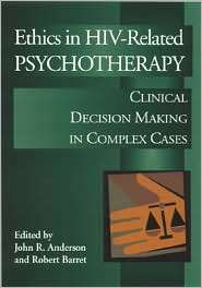 Ethics in HIV Related Psychotherapy: Clinical Decision Making in 