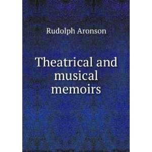  Theatrical and musical memoirs Rudolph Aronson Books