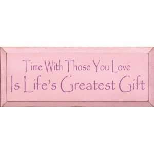  Time With Those You Love Is Lifes Greatest Gift Wooden 