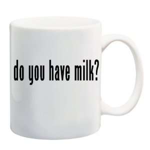  DO YOU HAVE MILK? Mug Coffee Cup 11 oz ~ Got Milk 