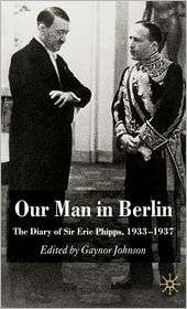 Our Man in Berlin The Diary of Sir Eric Phipps, 1933 1937 