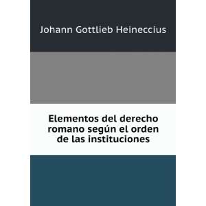   el orden de las instituciones: Johann Gottlieb Heineccius: Books