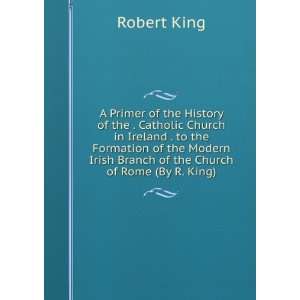   Irish Branch of the Church of Rome (By R. King). Robert King Books