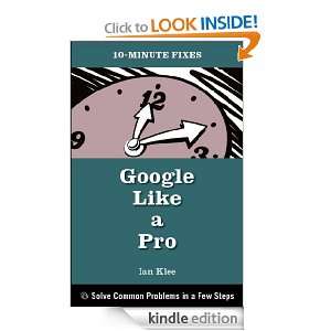 Google Like a Pro (10 Minute Fixes): Ian Klee:  Kindle 