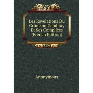   Crime ou Gambray Et Ses Complices (French Edition) Anonymous Books