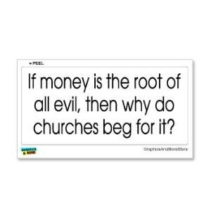  If Money Is The Root Of All Evil Then Why Do Churches Beg 