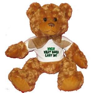 WWLD? What would Larry do? Plush Teddy Bear with WHITE T 