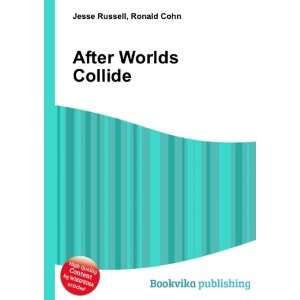 After Worlds Collide: Ronald Cohn Jesse Russell: Books