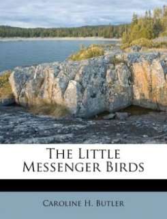   Little Messenger Birds by Caroline H. Butler, Nabu Press  Paperback