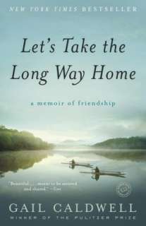 Lets Take the Long Way Home A Memoir of Friendship by Gail Caldwell 