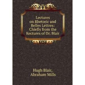   from the Kectures of Dr. Blair Abraham Mills Hugh Blair Books