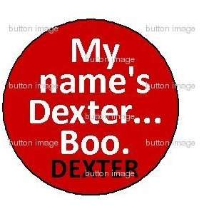  DEXTER MORGAN My Names Dexter Boo Pinback BUTTON 1.25 