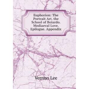   of Boiardo. Mediaeval Love. Epilogue. Appendix Vernon Lee Books